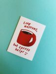 Přáníčko Life Happens, Coffee Helps – Paragraph
